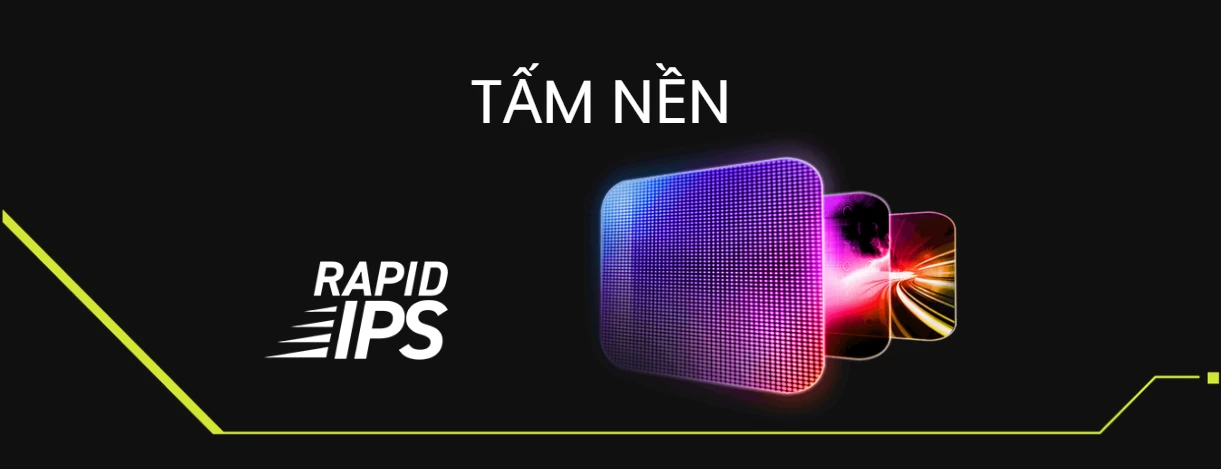 Tấm nền Rapid IPS - Đỉnh cao màu sắc và tốc độ